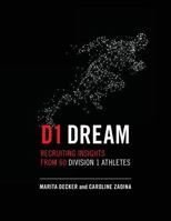 D1 Dream: Recruiting Insights from 60 Division 1 Athletes 069296522X Book Cover