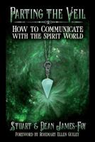 Parting the Veil: How to Communicate with the Spirit World 1942157215 Book Cover