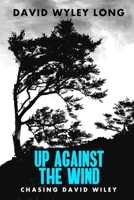 Up Against the Wind: Chasing David Wiley B097SRZHHB Book Cover