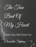 The True Beat Of My Heart: Untold Stories Of A Wild Soul B09WKPJ4L5 Book Cover