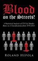 Blood on the Streets!: A Statistical Analysis of US City Murder Rates in 4 Classifications from 1970-2015. 1642142670 Book Cover