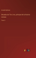 Décadas de Tito Livio, príncipe de la historia romana: Tomo 5 3368113488 Book Cover