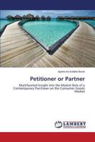 Petitioner or Partner: Multifaceted Insight into the Market Role of a Contemporary Purchaser on the Consumer Goods Market 3847379364 Book Cover