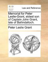 Memorial for Peter Leslie-Grant, eldest son of Captain John Grant, late of Ballindalloch. 1170815928 Book Cover