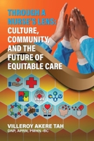 Through a Nurse's Lens: Culture, Community, and the Future of Equitable Care 1971963798 Book Cover