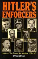 Hitler's Enforcers: Leaders of the German War Machine 1933-1945 1854094319 Book Cover