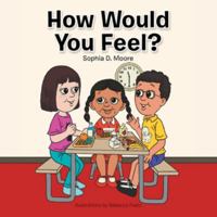How Would You Feel? 1496909399 Book Cover
