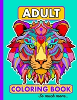Adult Coloring Book Stress Relieving Designs, Animals, Mandalas, Plants, Patterns, Still Life, and So Much More B08TTGWQ5L Book Cover