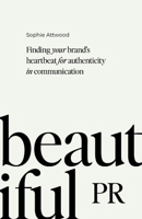 Beautiful PR: Finding Your Brand's Heartbeat for Authenticity in Communication 1788604806 Book Cover