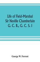 Life of Field-Marshal Sir Neville Chamberlain, G. C. B., G. C. S. I 9353804396 Book Cover