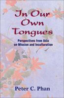 In Our Own Tongues: Perspectives from Asia on Mission and Inculturation 1570755027 Book Cover