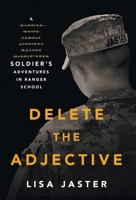 Delete the Adjective: A Soldier's Adventures in Ranger School 1544536437 Book Cover