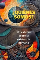¿Quiénes somos?: Un estudio sobre la existencialidad humana. (Ciencia Y Religión) (Spanish Edition) 6501218470 Book Cover