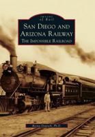 San Diego and Arizona Railway: The Impossible Railroad 0738581488 Book Cover