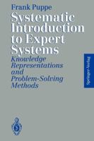 Systematic Introduction to Expert Systems: Knowledge Representations and Problem-Solving Methods 3642779735 Book Cover