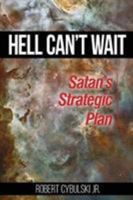 Hell Can't Wait: Satan's Strategic Plan 1944187189 Book Cover