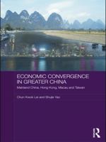 Economic Convergence in Greater China: Mainland China, Hong Kong, Macau and Taiwan 0415673909 Book Cover