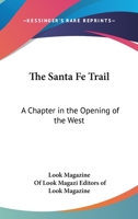 THE SANTA FE TRAIL. A Chapter In The Opening Of The West. By the Editors of Look. 1163133930 Book Cover