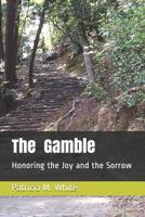 The Gamble : Honoring the Joy and the Sorrow 1793051305 Book Cover