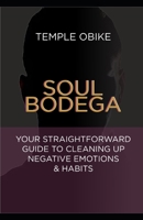 Soul Bodega: Your Straightforward Guide to Cleaning up Negative Emotions & Habits B09C3D53G6 Book Cover