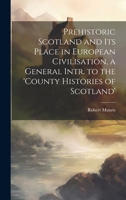 Prehistoric Scotland and Its Place in European Civilisation, a General Intr. to the 'county Histories of Scotland' 1020006846 Book Cover