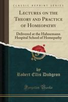 Lectures On the Theory and Practice of Homoeopathy 1016709315 Book Cover