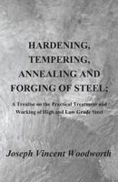 Hardening, Tempering, Annealing and Forging of Steel: A Treatise On the Practical Treatment and Working of High and Low Grade Steel 1559180498 Book Cover