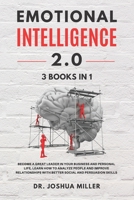 EMOTIONAL INTELLIGENCE 2.0 3 BOOKS IN 1 Become a Great Leader in Your Business and Personal Life, Learn How to Analyze People and Improve Relationships with Better Social and Persuasion Skills 1802650067 Book Cover