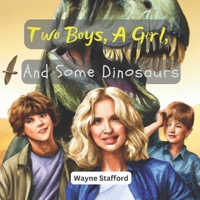 Two Boys, A Girl, And Some Dinosaurs: An Epic Adventure Through Time and a Little Bit of Danger B0BW344VYW Book Cover