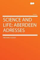 Science and Life; Aberdeen Addresses 1016779801 Book Cover
