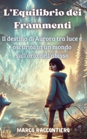L'Equilibrio dei Frammenti: Il destino di Aurora tra luce e oscurità in un mondo sull'orlo dell'abisso (Italian Edition) B0DR9M6FTF Book Cover