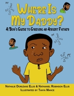 Where is My Daddy?: A Boy's Guide to Grieving an Absent Father 1735529680 Book Cover