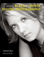 Professional Techniques for Black & White Digital Photography 1584281499 Book Cover