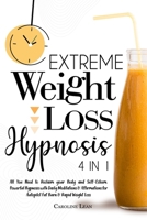 Extreme Weight Loss Hypnosis: 4 in 1. All You Need to Reclaim your Body and Self-Esteem. Powerful Hypnosis with Daily Meditations & Affirmations for Autopilot Fat Burn & Rapid Weight Loss B08PX7KFT9 Book Cover