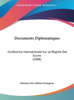 Documents Diplomatiques: Conférence Internationale Sur Le Régime Des Sucres 1167716205 Book Cover