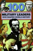 100 Military Leaders Who Shaped World History (100 Series) 0912517336 Book Cover