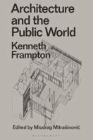 Architecture and the Public World: Kenneth Frampton 1350183792 Book Cover