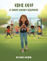 Time Out!: A Story about Seizures B0GXH4FK6S Book Cover