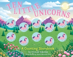 Ten Little Unicorns: A Counting Storybook 1400340748 Book Cover