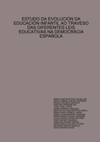 Estudo DA Evolucia"N DA Educacia"N Infantil Ao Traveso Das Diferentes Leis Educativas Na Democr CIA Espa Ola (Spanish Edition) 1409257592 Book Cover