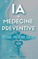 IA & Médecine Préventive: Prédire, Prévenir, Guérir (French Edition) B0FB31H9N9 Book Cover