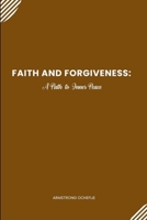 Faith and Forgiveness: A Path to Inner Peace B0DTC11YY4 Book Cover