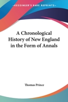 A Chronological History of New England, in the Form of Annals 1429023163 Book Cover