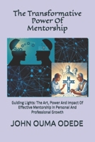 The Transformative Power Of Mentorship: Guiding Lights: The Art, Power And Impact Of Effective Mentorship In Personal And Professional Growth B0DPSGQ525 Book Cover