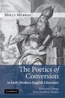 The Poetics of Conversion in Early Modern English Literature: Verse and Change from Donne to Dryden 1107402824 Book Cover