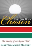 You Have Been Chosen: The Identity of an Adopted Child 1490776737 Book Cover