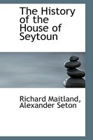 The History of the House of Seytoun 1016377738 Book Cover