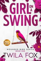 Girl on a Swing: A Friends to Lovers Romance (The Wounded Bird Series) 1645831469 Book Cover