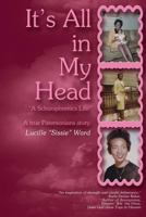 It's All in My Head: A Schizophrenics life 0615360416 Book Cover