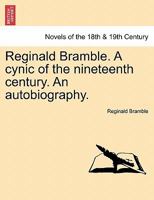 Reginald Bramble. a Cynic of the Nineteenth Century. an Autobiography. 1241482810 Book Cover